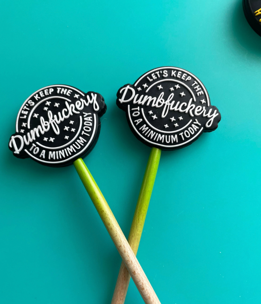 Keep the Dumbfuckery to a Minimum - Knitting Needle Stoppers